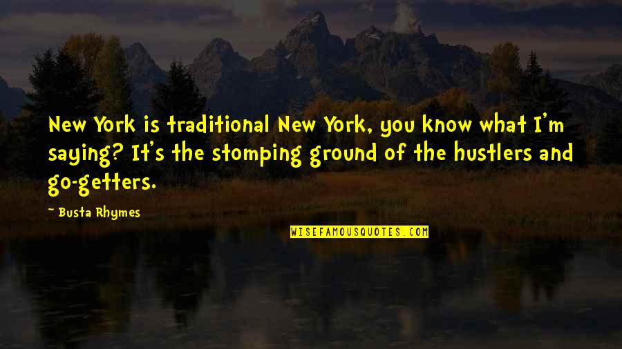 Getters Quotes By Busta Rhymes: New York is traditional New York, you know