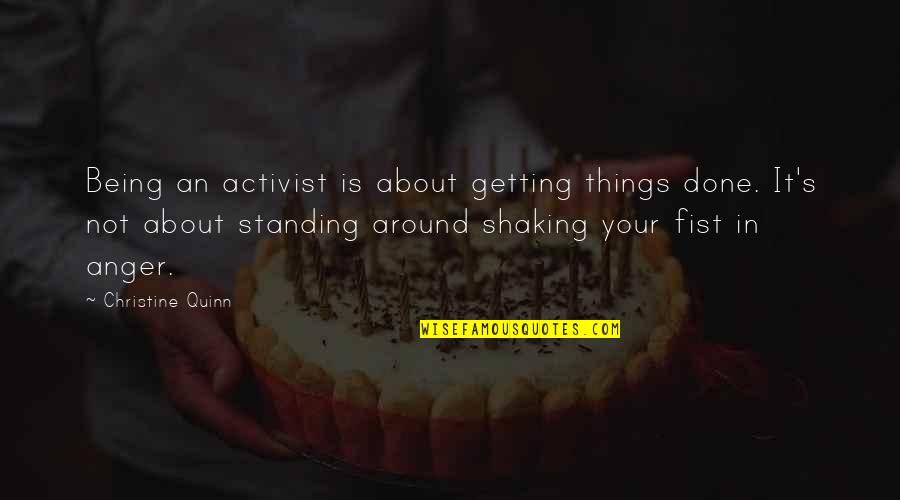 Getters Quotes By Christine Quinn: Being an activist is about getting things done.