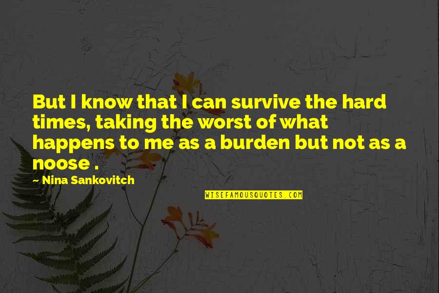 Gettertools Quotes By Nina Sankovitch: But I know that I can survive the