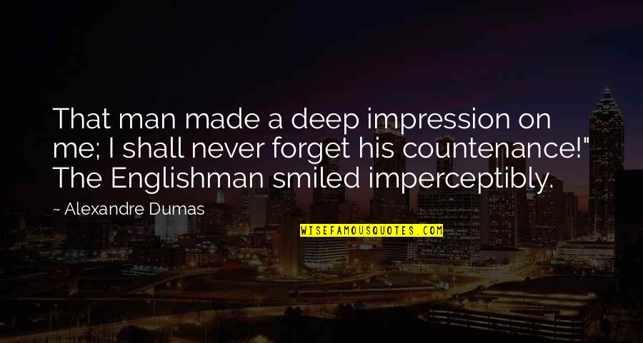 Getteth Quotes By Alexandre Dumas: That man made a deep impression on me;