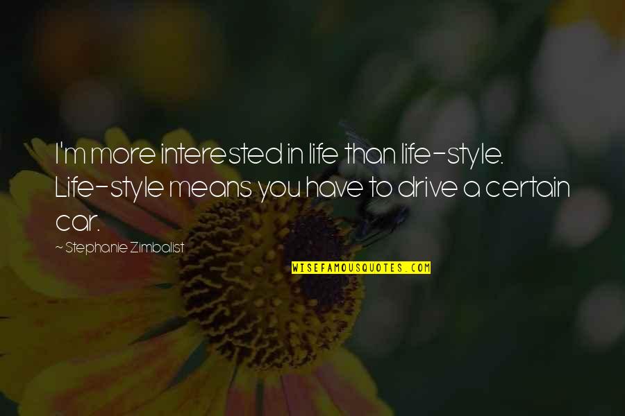 Getteth Quotes By Stephanie Zimbalist: I'm more interested in life than life-style. Life-style