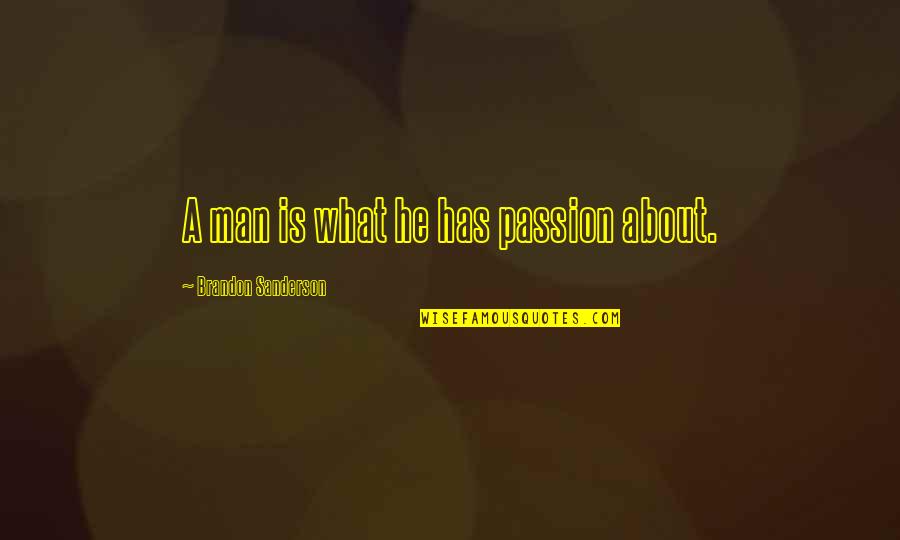 Gettheradio Quotes By Brandon Sanderson: A man is what he has passion about. Gettheradio Quotes By Brandon Sanderson: A man is what he has passion about.