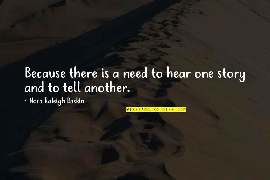 Gettheradio Quotes By Nora Raleigh Baskin: Because there is a need to hear one Gettheradio Quotes By Nora Raleigh Baskin: Because there is a need to hear one