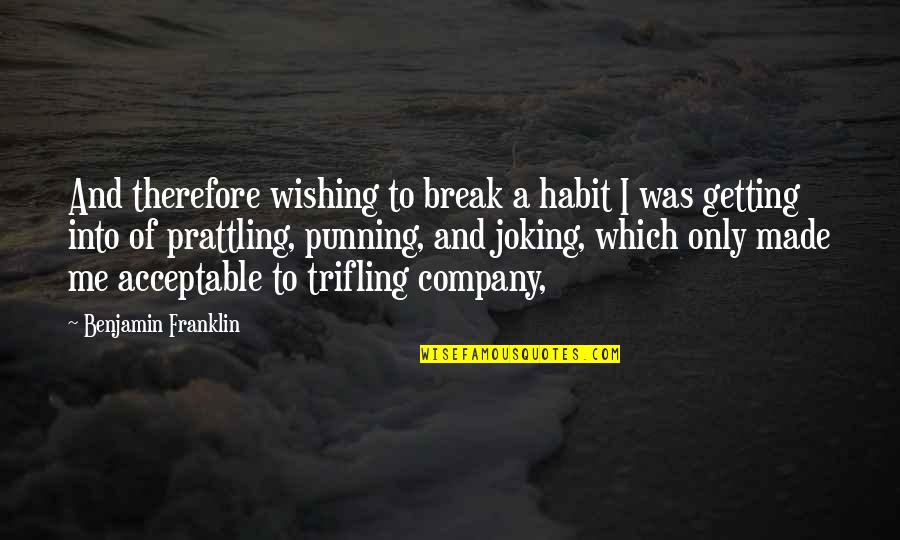 Getting A Break Quotes By Benjamin Franklin: And therefore wishing to break a habit I