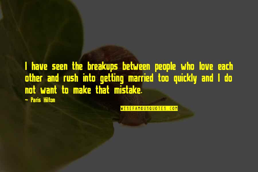 Getting A Break Quotes By Paris Hilton: I have seen the breakups between people who