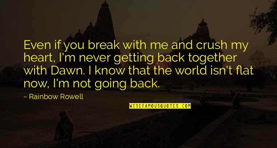 Getting A Break Quotes By Rainbow Rowell: Even if you break with me and crush