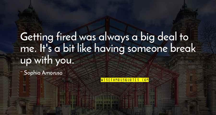Getting A Break Quotes By Sophia Amoruso: Getting fired was always a big deal to