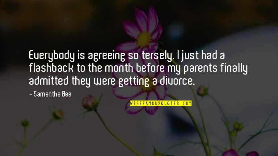 Getting A Divorce Quotes By Samantha Bee: Everybody is agreeing so tersely. I just had