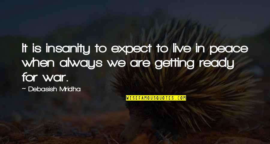 Getting A Education Quotes By Debasish Mridha: It is insanity to expect to live in