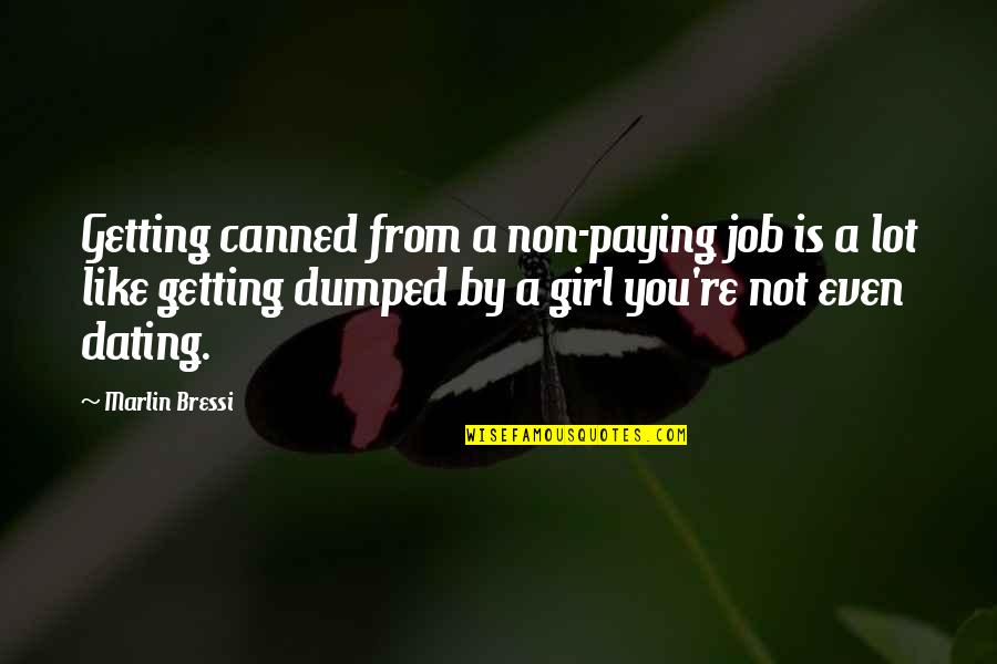 Getting A Girl To Like You Quotes By Marlin Bressi: Getting canned from a non-paying job is a