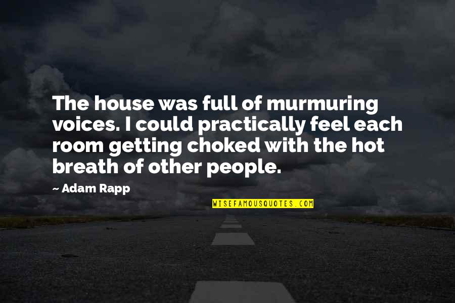 Getting A House Quotes By Adam Rapp: The house was full of murmuring voices. I
