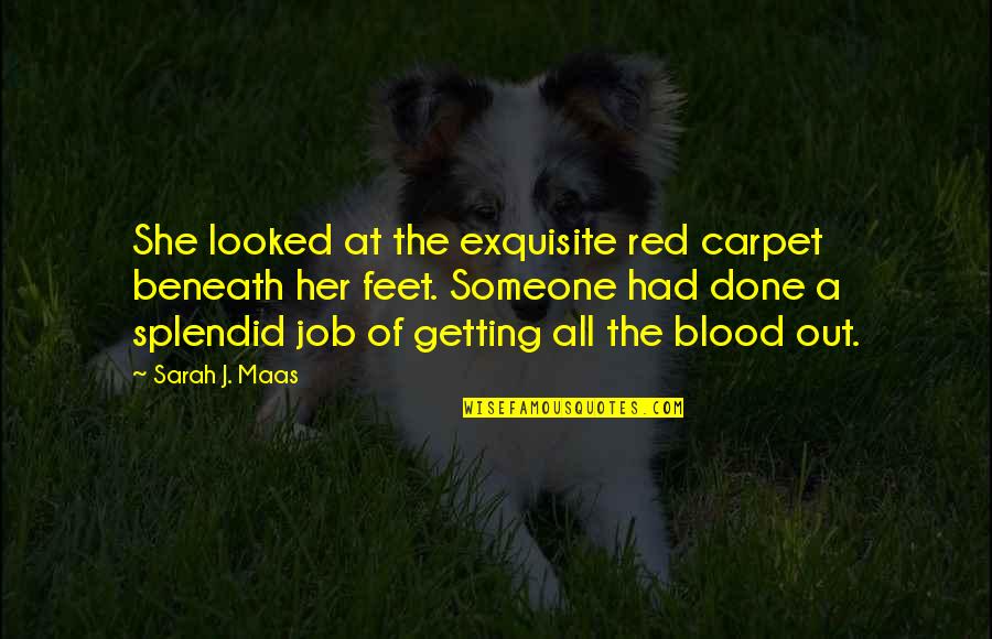 Getting A Job Done Quotes By Sarah J. Maas: She looked at the exquisite red carpet beneath