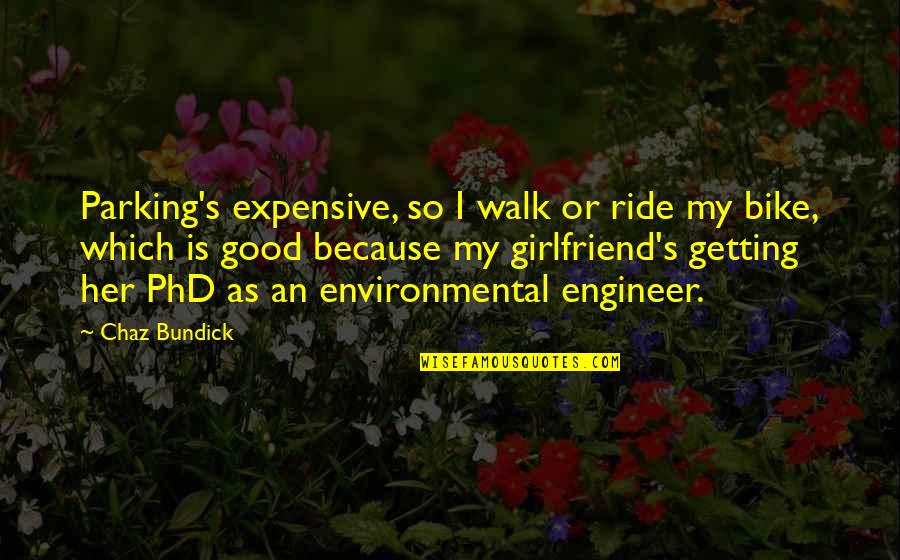 Getting A Phd Quotes By Chaz Bundick: Parking's expensive, so I walk or ride my