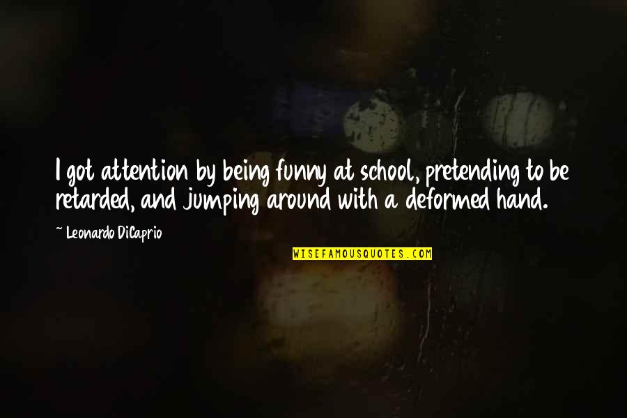 Getting A Point Across Quotes By Leonardo DiCaprio: I got attention by being funny at school,