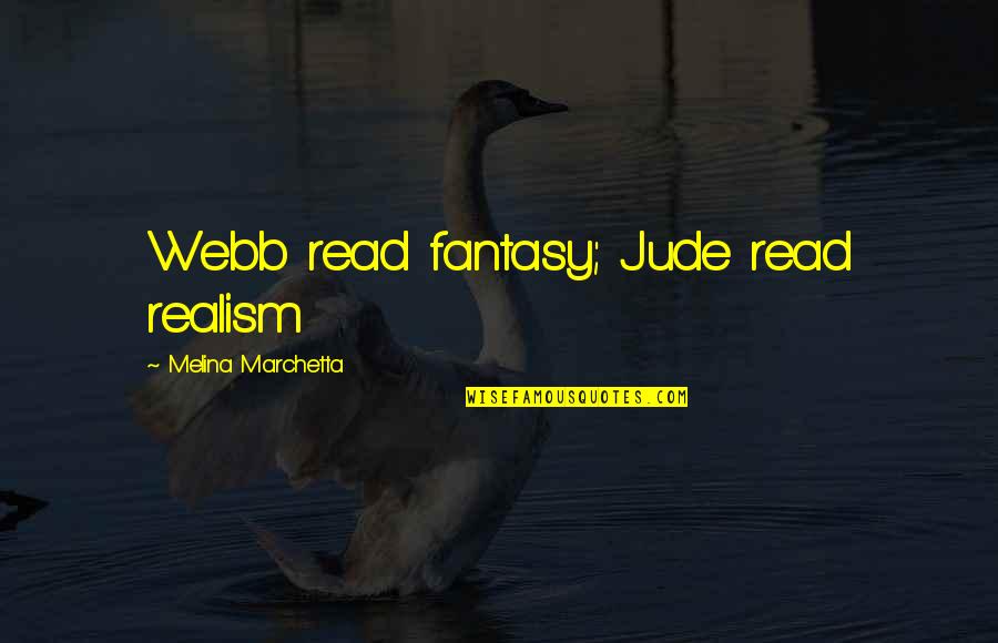 Getting Abandoned Quotes By Melina Marchetta: Webb read fantasy; Jude read realism