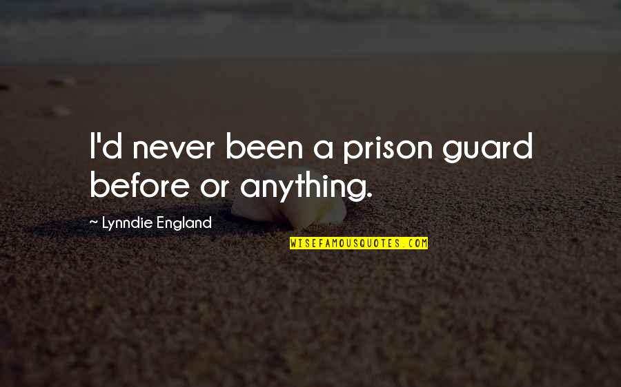 Getting Ahead Quotes By Lynndie England: I'd never been a prison guard before or