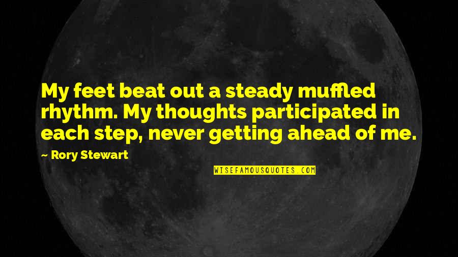 Getting Ahead Quotes By Rory Stewart: My feet beat out a steady muffled rhythm.