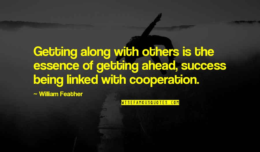 Getting Ahead Quotes By William Feather: Getting along with others is the essence of