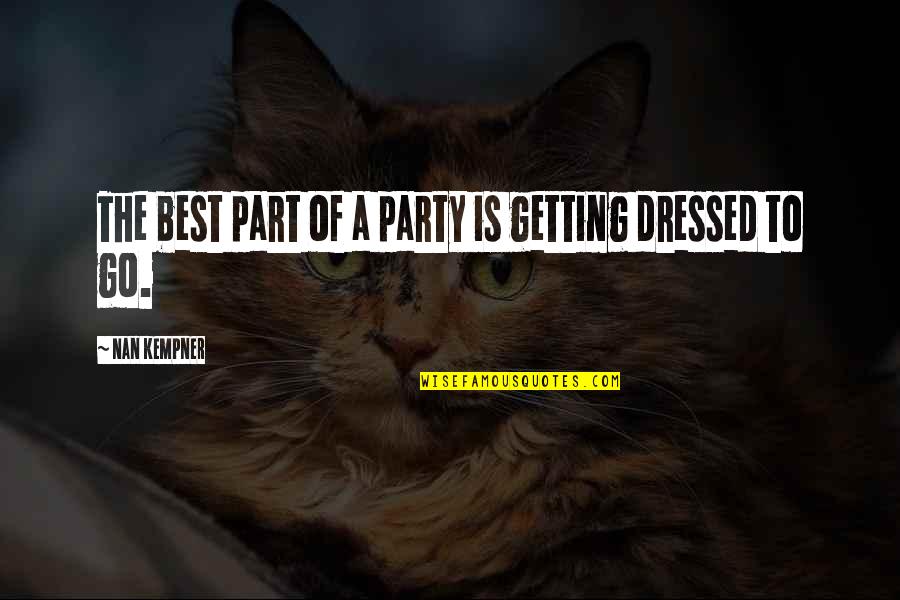 Getting All Dressed Up Quotes By Nan Kempner: The best part of a party is getting Getting All Dressed Up Quotes By Nan Kempner: The best part of a party is getting