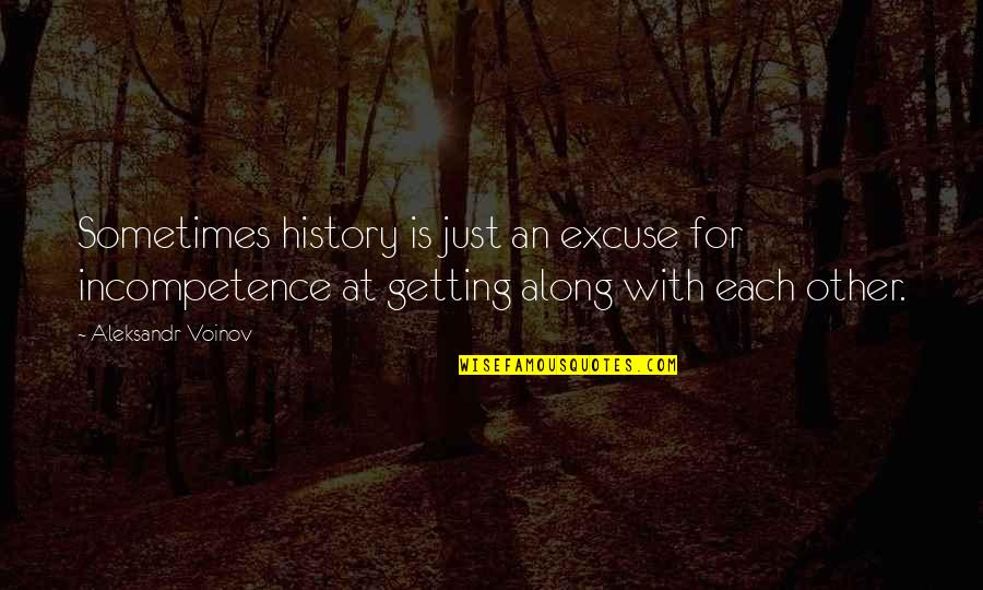 Getting Along Quotes By Aleksandr Voinov: Sometimes history is just an excuse for incompetence