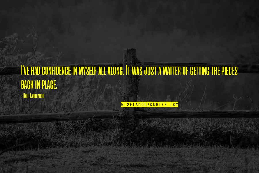 Getting Along Quotes By Dale Earnhardt: I've had confidence in myself all along. It