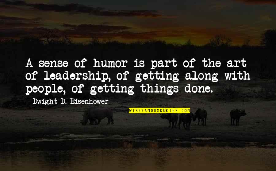 Getting Along Quotes By Dwight D. Eisenhower: A sense of humor is part of the