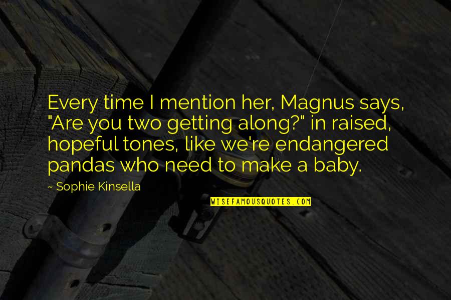 Getting Along Quotes By Sophie Kinsella: Every time I mention her, Magnus says, "Are