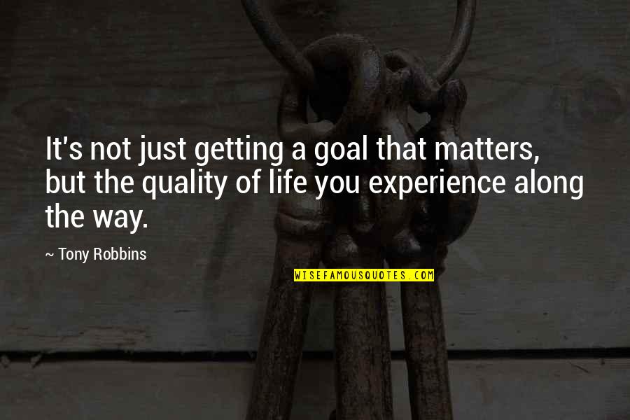 Getting Along Quotes By Tony Robbins: It's not just getting a goal that matters,