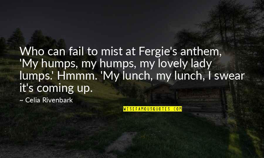 Getting Along With People Quotes By Celia Rivenbark: Who can fail to mist at Fergie's anthem,