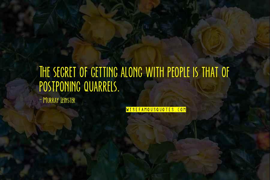 Getting Along With People Quotes By Murray Leinster: The secret of getting along with people is