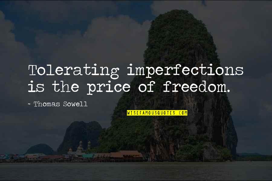 Getting Along With Your Neighbors Quotes By Thomas Sowell: Tolerating imperfections is the price of freedom.