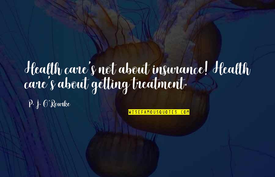 Getting An Insurance Quotes By P. J. O'Rourke: Health care's not about insurance! Health care's about