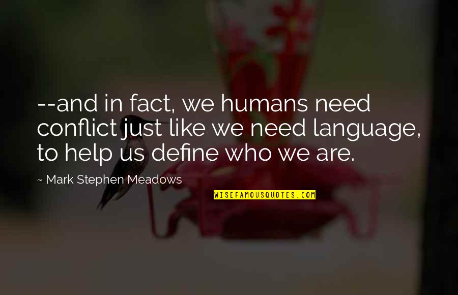 Getting Asked Out Quotes By Mark Stephen Meadows: --and in fact, we humans need conflict just
