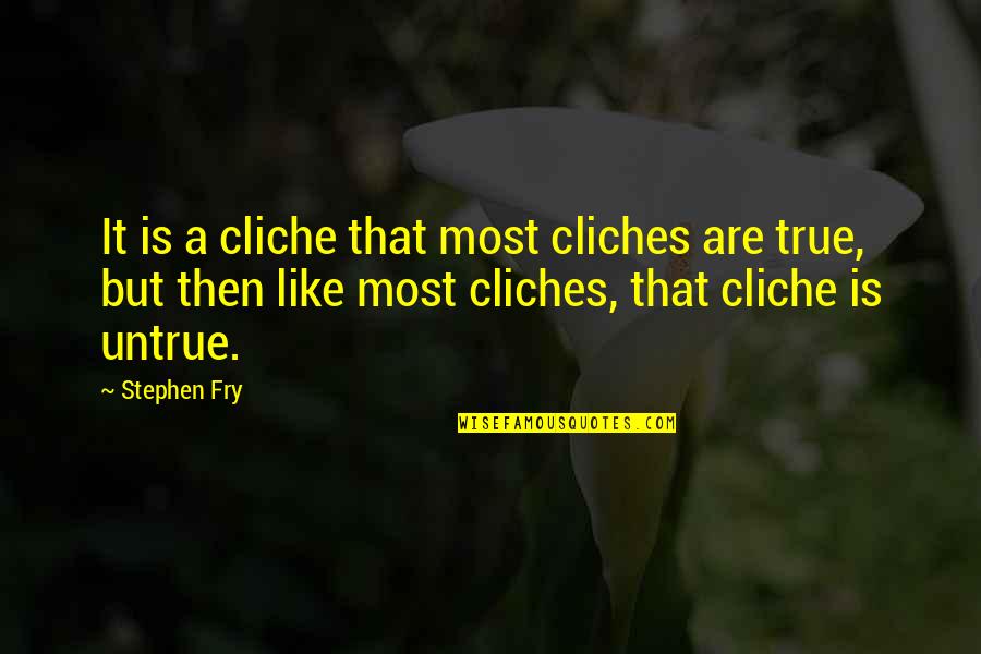 Getting Attached To Someone Quotes By Stephen Fry: It is a cliche that most cliches are