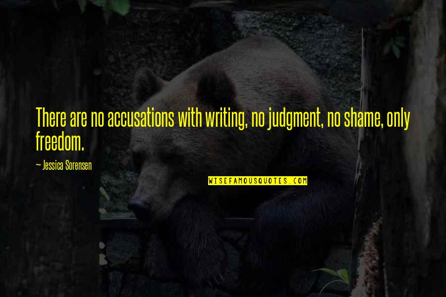 Getting Attention From Someone Else Quotes By Jessica Sorensen: There are no accusations with writing, no judgment,