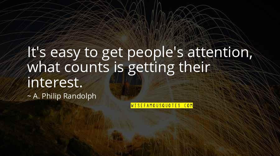 Getting Attention Quotes By A. Philip Randolph: It's easy to get people's attention, what counts