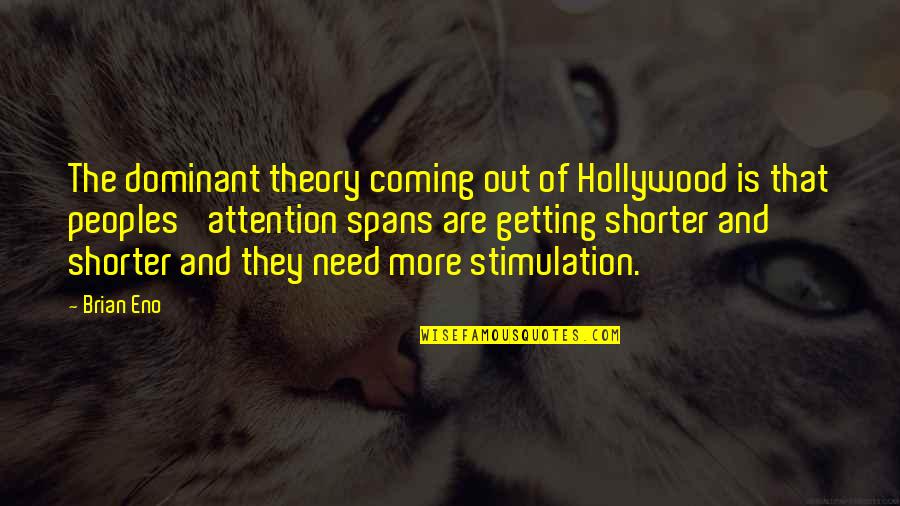 Getting Attention Quotes By Brian Eno: The dominant theory coming out of Hollywood is