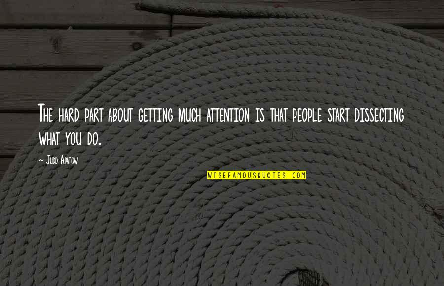 Getting Attention Quotes By Judd Apatow: The hard part about getting much attention is