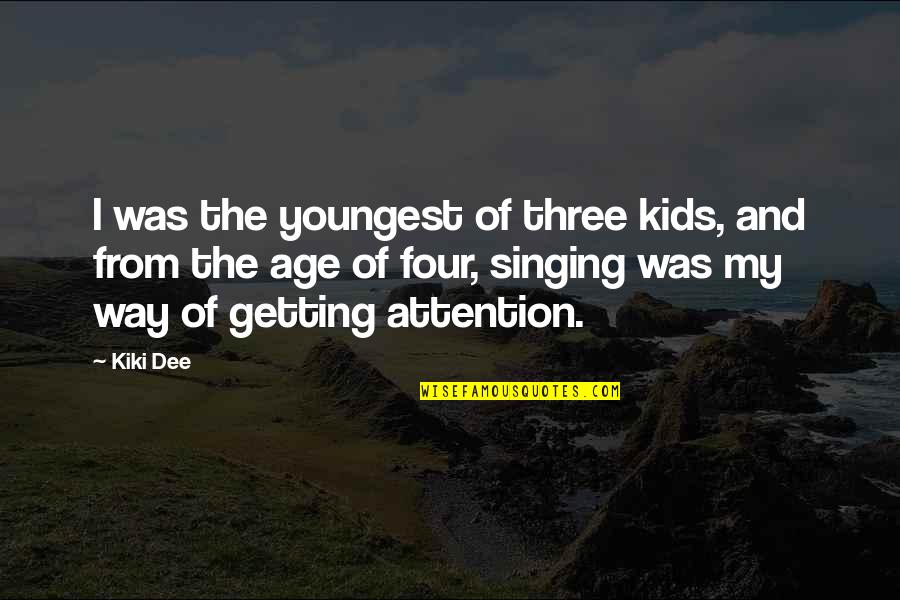 Getting Attention Quotes By Kiki Dee: I was the youngest of three kids, and