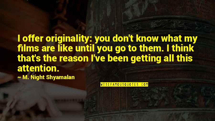 Getting Attention Quotes By M. Night Shyamalan: I offer originality: you don't know what my