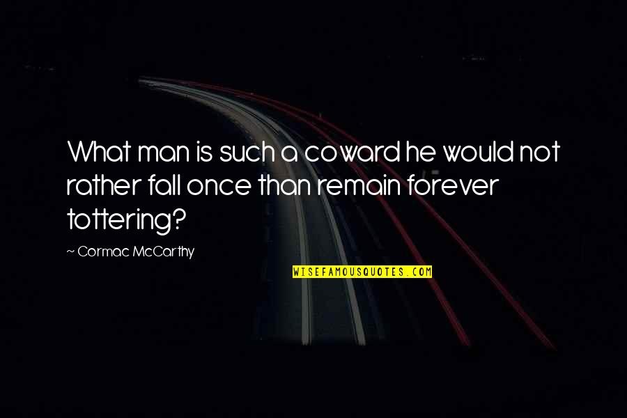 Getting Away From Stress Quotes By Cormac McCarthy: What man is such a coward he would