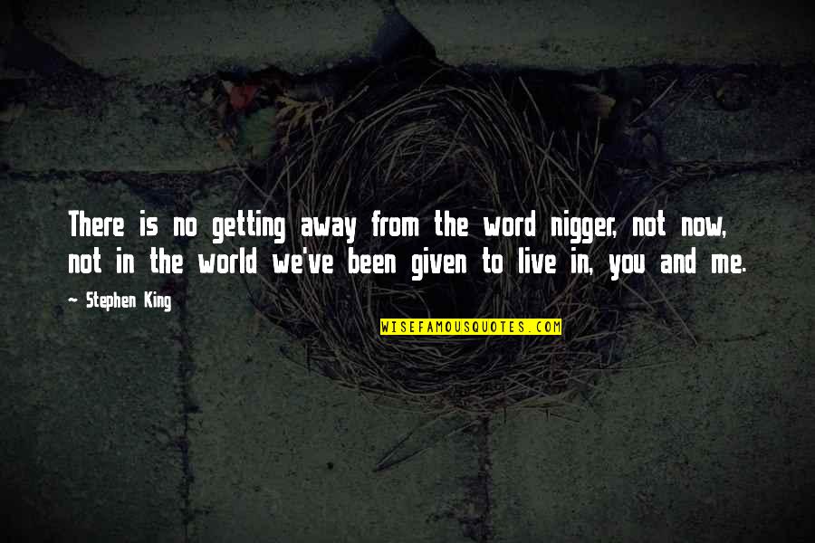 Getting Away From The World Quotes By Stephen King: There is no getting away from the word