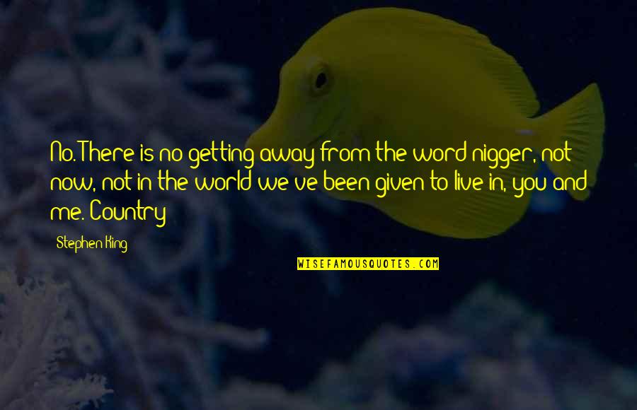 Getting Away From The World Quotes By Stephen King: No. There is no getting away from the