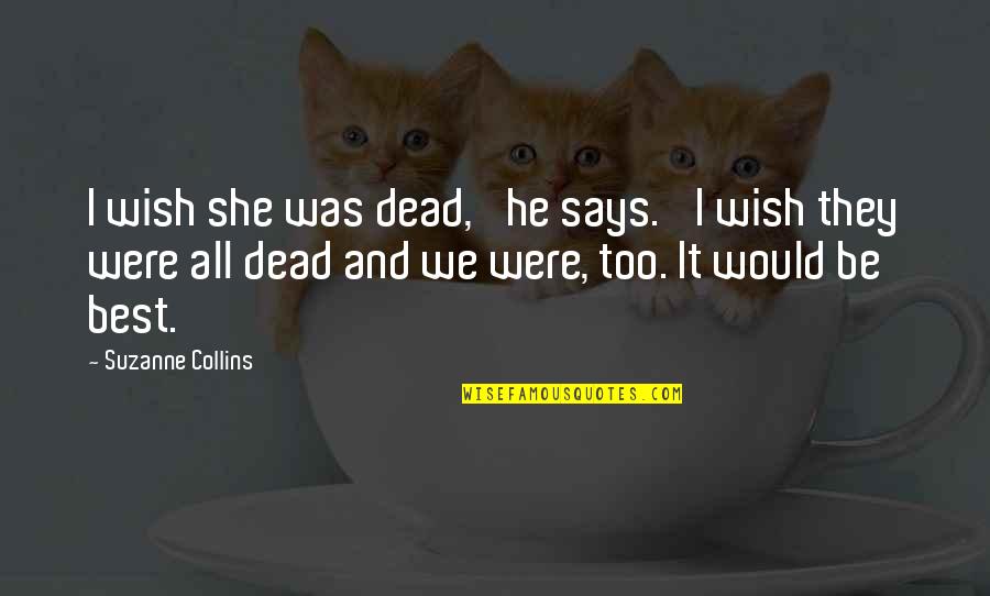 Getting Away From The World Quotes By Suzanne Collins: I wish she was dead,' he says. 'I