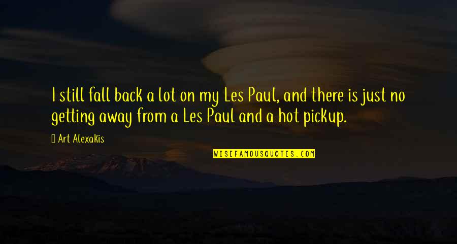 Getting Away From You Quotes By Art Alexakis: I still fall back a lot on my