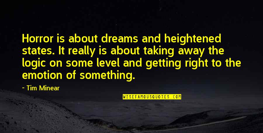 Getting Away From You Quotes By Tim Minear: Horror is about dreams and heightened states. It