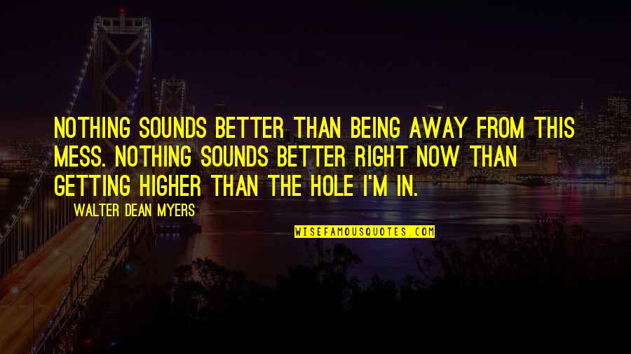 Getting Away From You Quotes By Walter Dean Myers: Nothing sounds better than being away from this