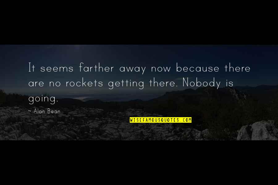 Getting Away Quotes By Alan Bean: It seems farther away now because there are