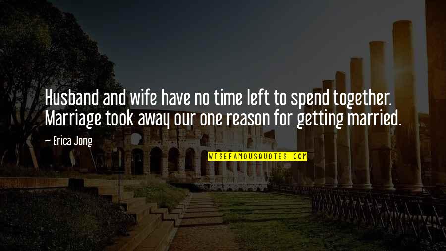 Getting Away Quotes By Erica Jong: Husband and wife have no time left to