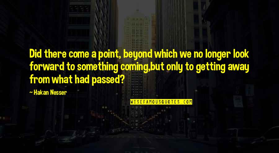 Getting Away Quotes By Hakan Nesser: Did there come a point, beyond which we